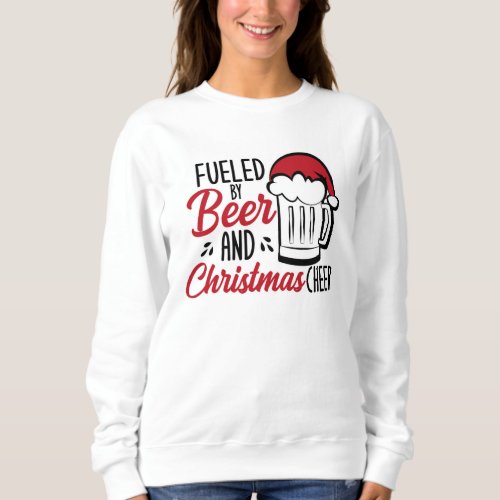 Fueled By Beer and Christmas Cheer Sweatshirt
