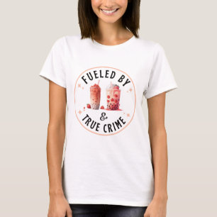 Fueled by Boba Tea and True Crime T-Shirt