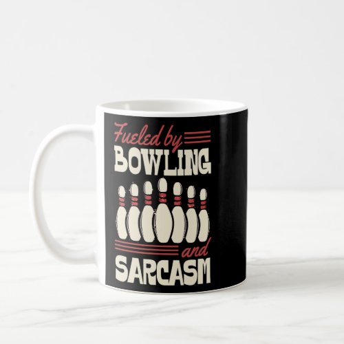 Fueled By Bowling And Sarcasm  Sassy 1  Coffee Mug