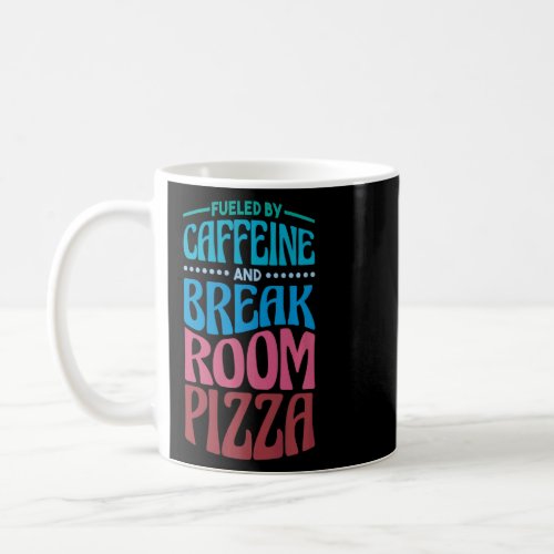 Fueled by Caffeine and Break Room Pizza  Coffee Mug