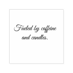 Fueled by caffeine and candles. self-inking stamp