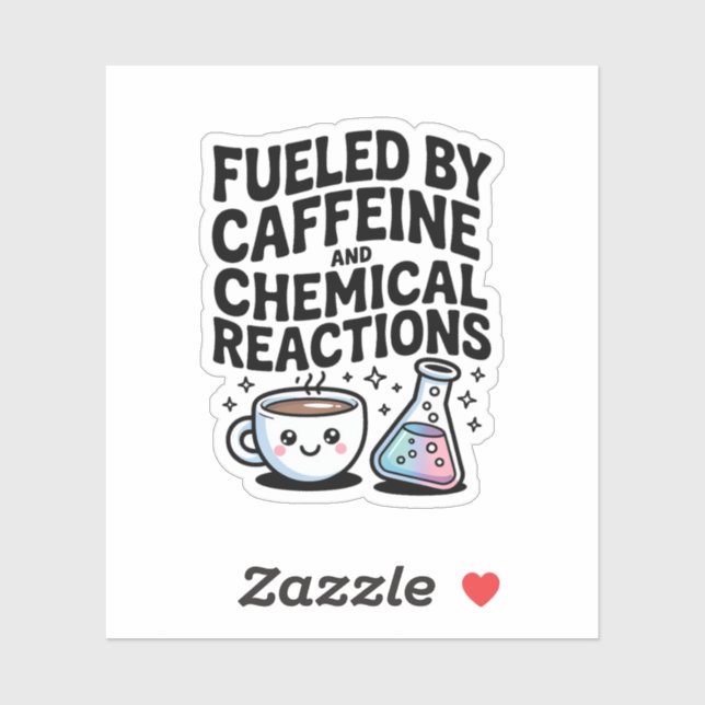 Fueled by Caffeine and Chemical Reactions Science Sticker (Sheet)