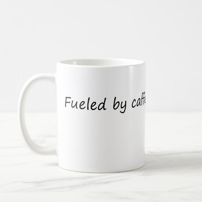 Fueled by Caffeine and Sarcasm – Funny Sarcastic Coffee Mug (Left)