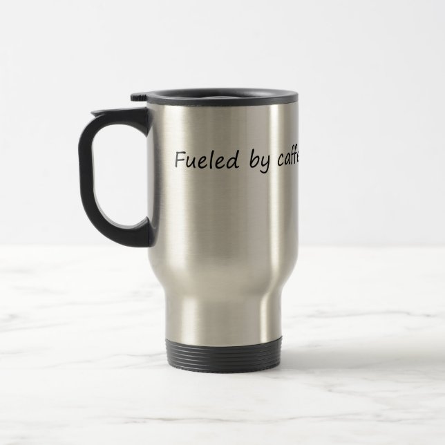 Fueled by Caffeine and Sarcasm – Funny Sarcastic Travel Mug (Left)