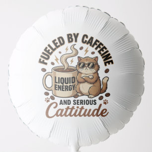 Fueled by Caffeine and Serious Cattitude Funny Cat Balloon