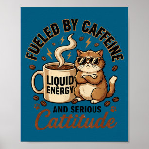 Fueled by caffeine and serious cattitude funny cat poster