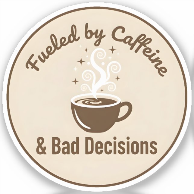 Fueled by Caffeine & Bad Decisions Sticker (Front)
