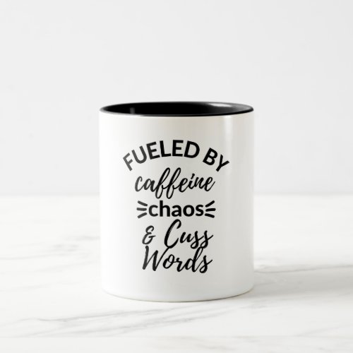 Fueled by Caffeine Chaos and Cuss Words  Two_Tone Coffee Mug