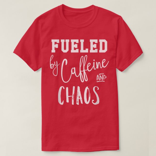 Fueled by Caffeine & Chaos Tee  (Design Front)