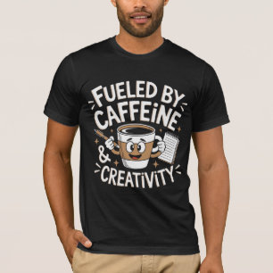 Fueled by Caffeine & Creativity T-Shirt