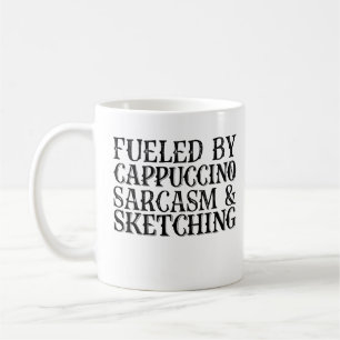 Fueled By Cappuccino Sarcasm And Sketching Coffee Mug