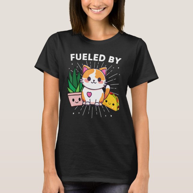 Fueled By Cats Plants Tacos Funny T-Shirt (Front)