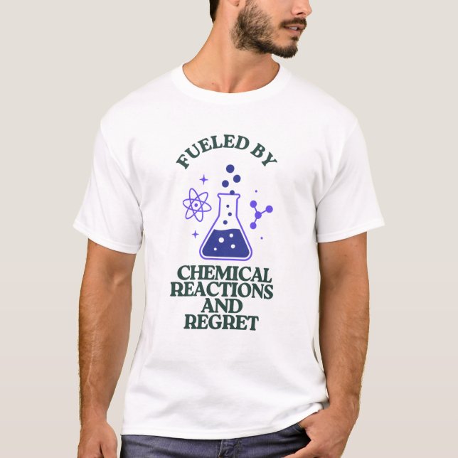 Fueled by Chemical Reactions and Regret T-Shirt (Front)