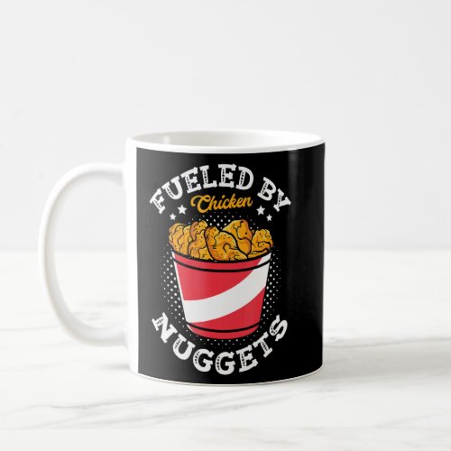 Fueled By Chicken Nuggets Fried Snack Nuggies Tend Coffee Mug