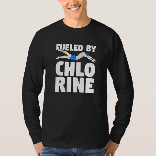 Fueled By Chlorine Swimming Swimmer  T_Shirt