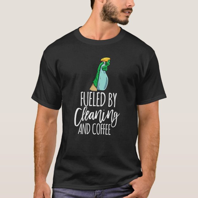 Fueled By Cleaning And Coffee  Men Cleaning Team   T-Shirt (Front)