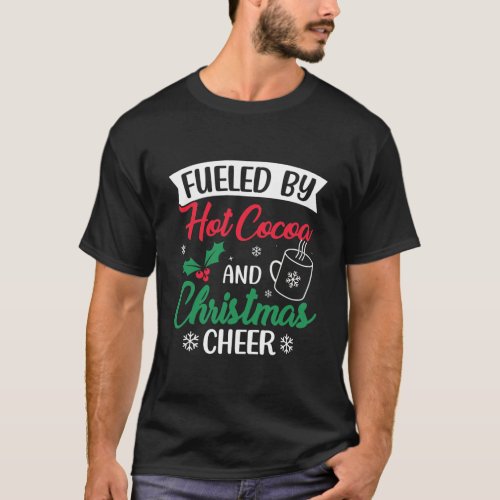 Fueled by Cocoa and Christmas Cheer Funny Hot T_Shirt