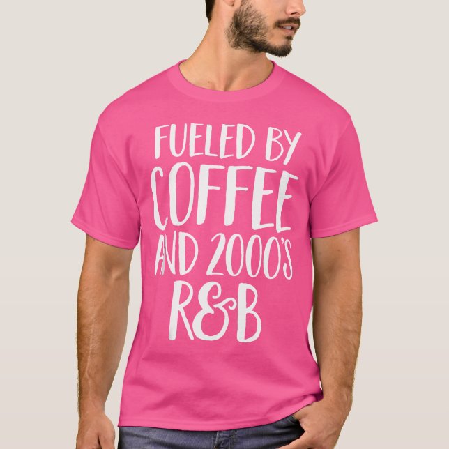 Fueled By Coffee And 2000'S Rb Funny Rap Nineties  T-Shirt (Front)