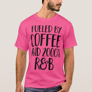 Fueled By Coffee And 2000'S Rb Music Funny Ninetie T-Shirt