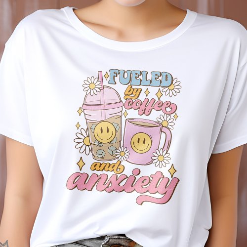 Fueled By Coffee And Anxiety Coffee Lover  T_Shirt