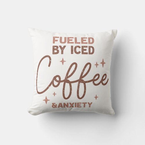 Fueled By Coffee And Anxiety Throw Pillow