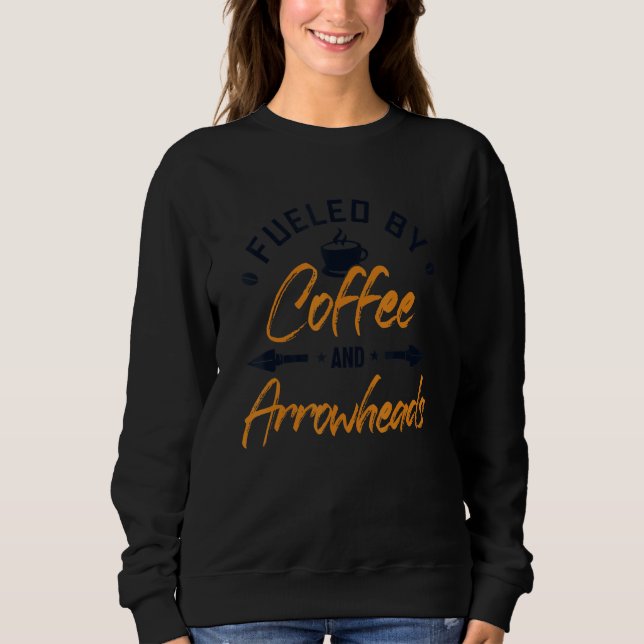 Fueled by Coffee and Arrowheads Rocks Arrowhead Co Sweatshirt (Front)