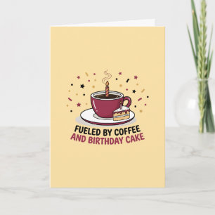 Fueled by Coffee and Birthday Cake Mug Card