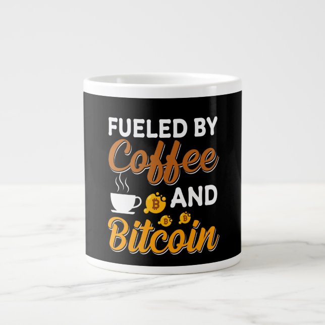 FUELED BY COFFEE AND BITCOIN COFFEE   GIANT COFFEE MUG (Front)