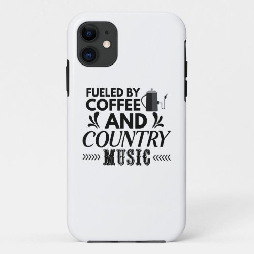 Fueled by Coffee and Country Music iPhone 11 Case