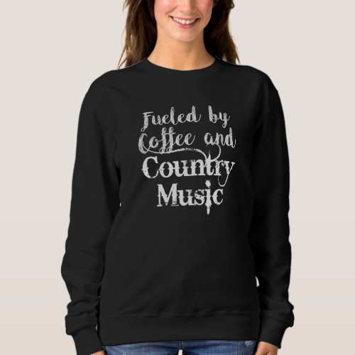 Fueled By Coffee And Country Music Funny Latte Cou Sweatshirt
