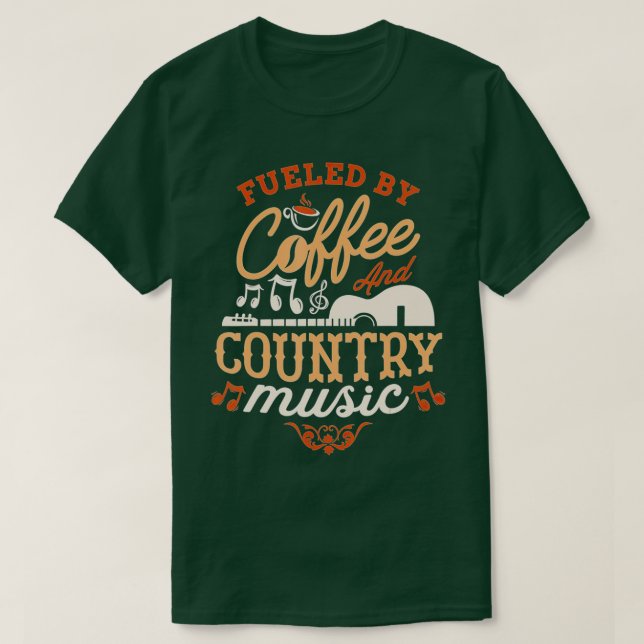 Fueled by coffee and country music funny saying  T-Shirt (Design Front)