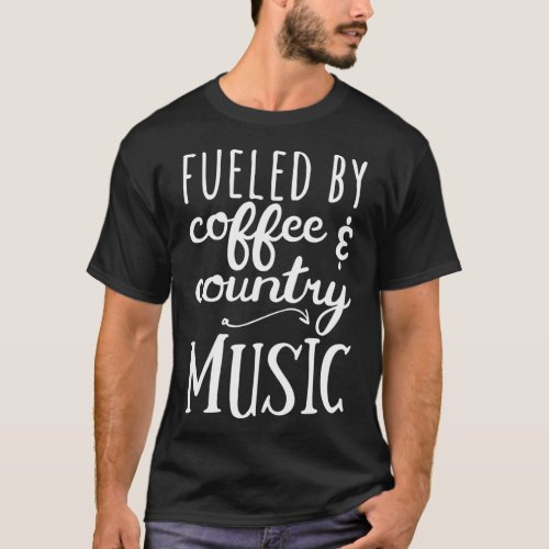 Fueled By Coffee And Country Music T_Shirt