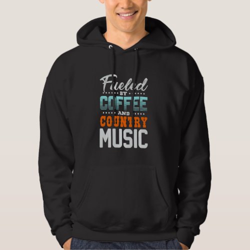 Fueled By Coffee And Country Musik Hoodie