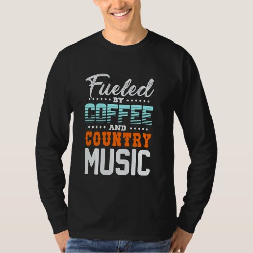 Fueled By Coffee And Country Musik T_Shirt