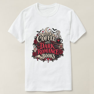Fueled By Coffee And Dark Romance Books Gothic T-Shirt