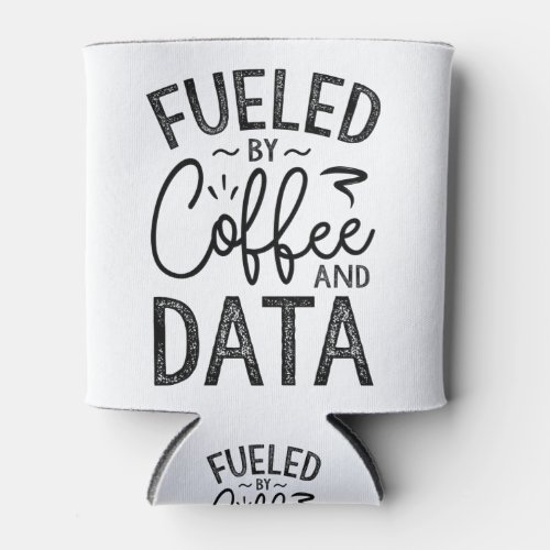 Fueled By Coffee And Data Can Cooler
