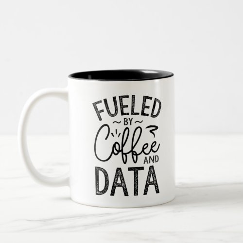 Fueled By Coffee And Data Two_Tone Coffee Mug