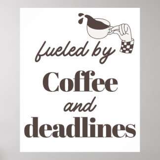 Fueled by Coffee and Deadlines Funny Design Poster