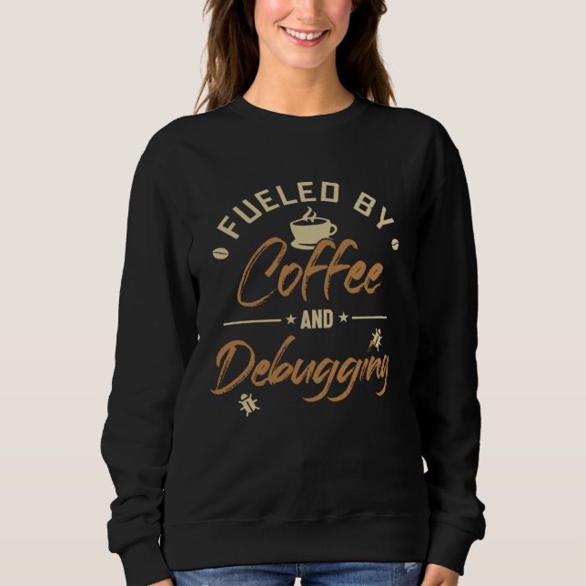 Fueled by Coffee and Debugging Full Stack Software Sweatshirt (Front)