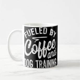 Fueled By Coffee And Dog Training Dog Trainer Mug