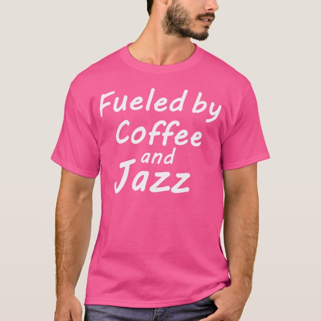 Fueled By Coffee And Jazz T-Shirt (Front)
