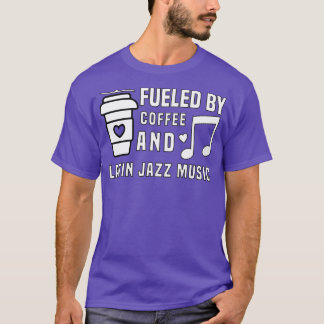 fueled by coffee and latin jazz music T-Shirt