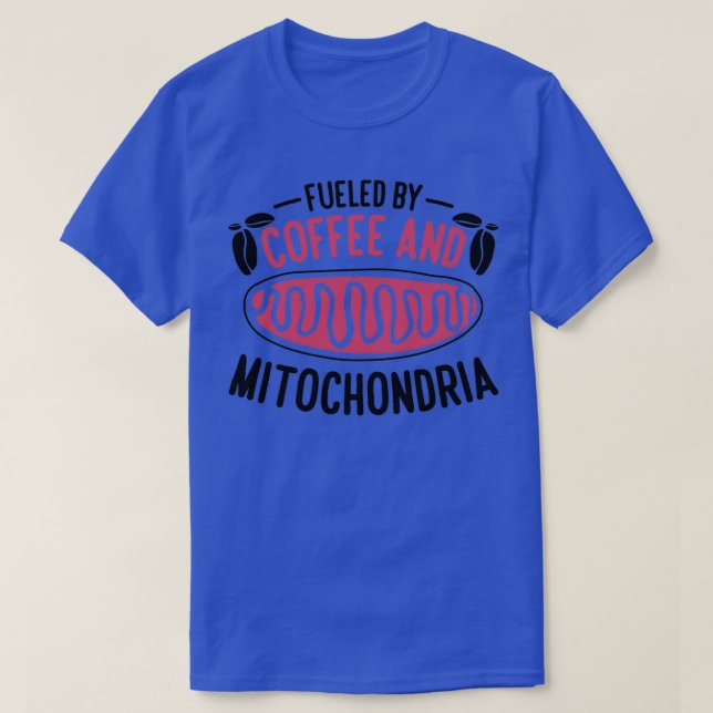 Fueled By Coffee And Mitochondria Biology Teacher  T-Shirt (Design Front)