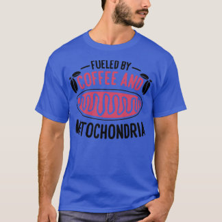Fueled By Coffee And Mitochondria Biology Teacher T-Shirt