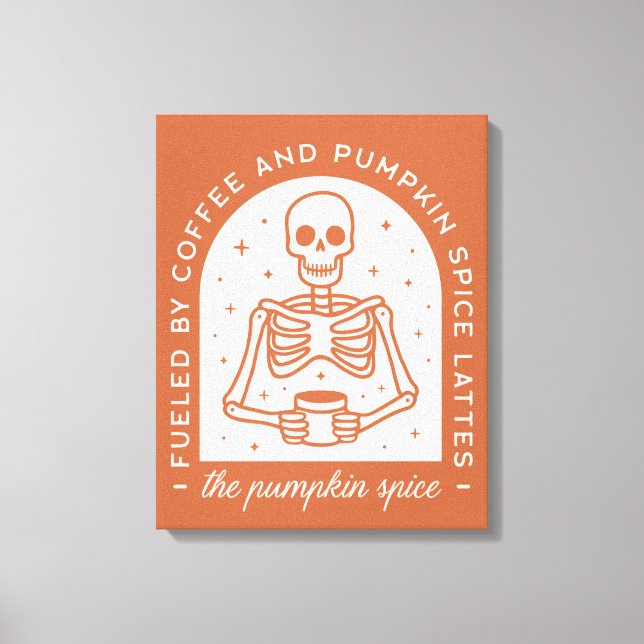 Fueled By Coffee and Pumpkin Spice Lattes Canvas Print (Front)