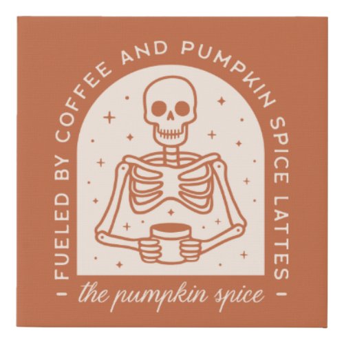 Fueled By Coffee and Pumpkin Spice Lattes Faux Canvas Print