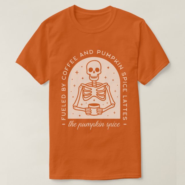 Fueled By Coffee and Pumpkin Spice Lattes T-Shirt (Design Front)