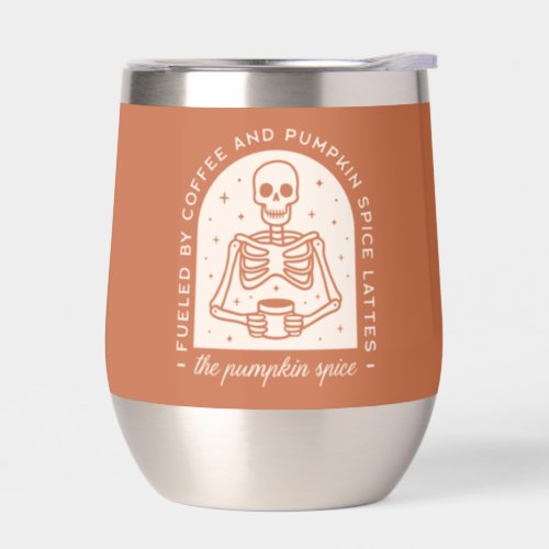 Fueled By Coffee and Pumpkin Spice Lattes Thermal Wine Tumbler