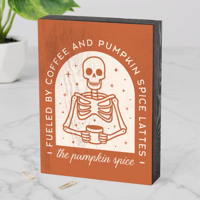 Fueled By Coffee and Pumpkin Spice Lattes Wooden Box Sign (In Situ Vertical)
