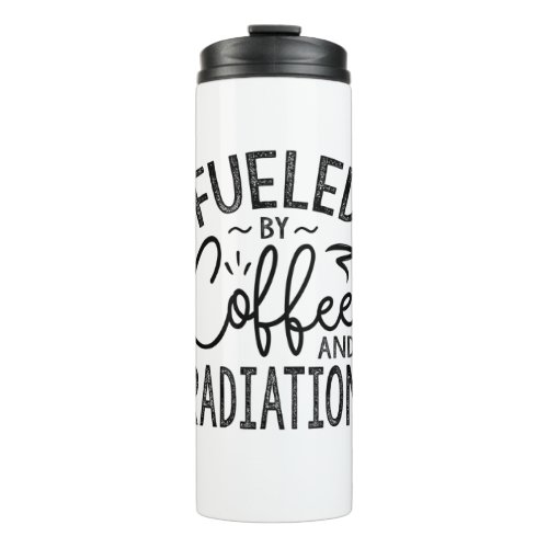 Fueled By Coffee And Radiation Thermal Tumbler